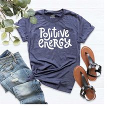 positive energy shirt, optimistic spirit shirt, positive vibe tee, good energy shirt, supportive shirt, good mental heal