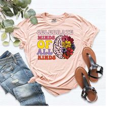 celebrate minds of all kinds shirt, neurodiversity shirt, inclusion shirt, adhd shirt, autism shirt, sped teacher shirt,