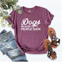 dog mom shirt, dog mama shirt, dogs because people suck shirt, dog lover shirt, gift for dog owners, dog mom t-shirt, fu