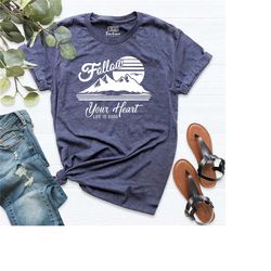 retro travel shirt, outdoor graphic tee, wanderlust shirt, follow your heart life is good t-shirt, adventure nature worl