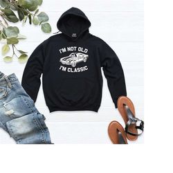 classic car hoodie, i'm not old i'm a classic hoodie, funny retirement birthday hoodie, grandpa gift shirts, retro sunse