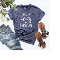 thirty flirty & thriving, 30th birthday shirt, funny birthday shirt, birthday trip shirt, thirtieth birthday outfit