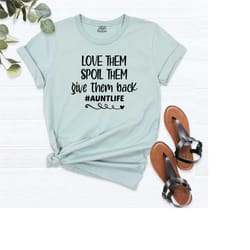 love them spoil them give them back auntlife shirt, aunt life t-shirt, aunt gift, aunt shirt, auntie shirt, auntie shirt