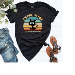 everything is fine shirt, its fine im fine cat shirt, funny cat tshirt, sarcasm shirt, mental shirt, funny shirt, cat sa