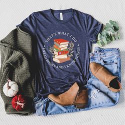 thats what i do i read books and i know things shirt, reading shirt, book lover shirt, librarian shirt, books shirt, rea