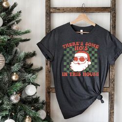 theres some hos in this house shirt, wap christmas, girlfriend christmas gift, funny santa shirt, funny christmas tee, n