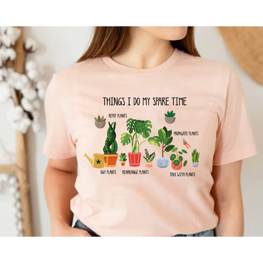 Things I Do In My Spare Time T-Shirt, Plant Mom Gift, Plant Mom Shirt, Gift For Flower Girl ,Plant Lady, Houseplant Shirt, Flower Girl Shirt.jpg
