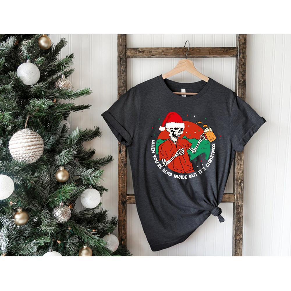 When You Are Dead Inside But It's Christmas Dancing Skeleton Shirt, Funy Christmas Shirt, Christmas Dancing Skeleton Shirt, Christmas Season.jpg