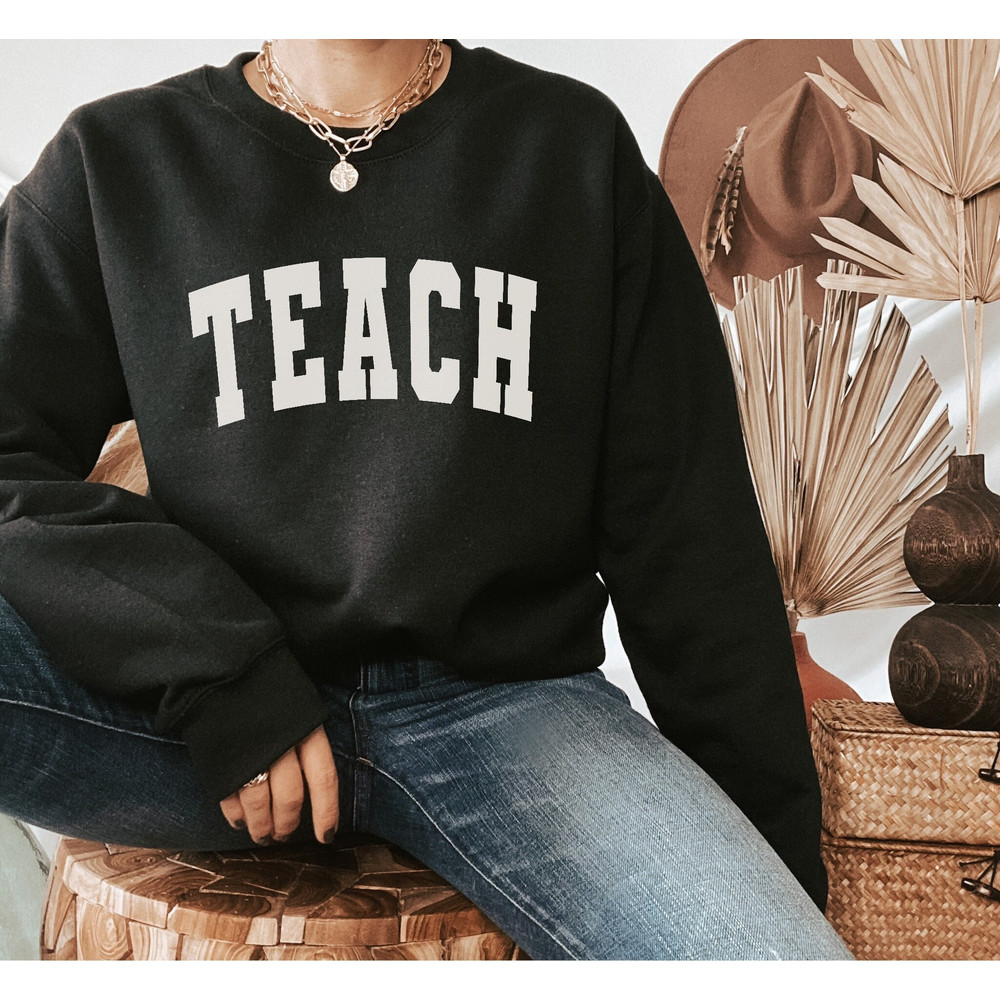 Teacher Sweatshirt, Teach Sweatshirt, Unisex Crewneck, College Varsity Font, Minimal Teacher Sweatshirt, Teacher Appreciation, Grad Gift 2.jpg