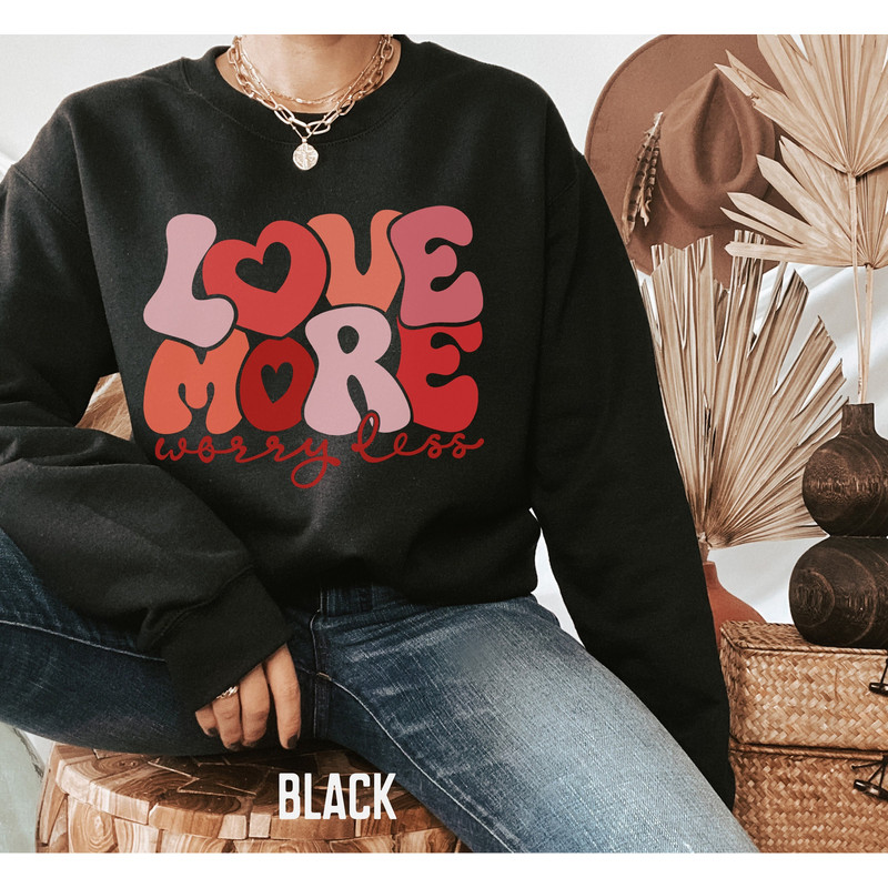 Women Valentine Day Sweatshirt, Love More Worry Less, Valentines Day Shirts for Women, Heart Valentines Sweatshirt, Positive Vibes Crewneck.jpg