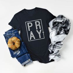 pray shirt, christian shirt, faith shirt, church shirt, inspirational shirt, religious shirt, god is love shirt, gift fo