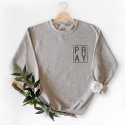 pray sweatshirt, christian sweatshirt, pray sweatshirt, gift for her, gift for mom, religious shirt, grace sweat, modern
