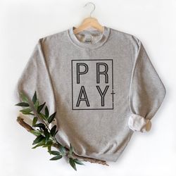 pray sweatshirt, christian sweatshirt, pray sweatshirt, gift for her, gift for mom, religious shirt, grace sweat, modern