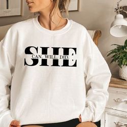 she can she will she did sweatshirt,motivational sweatshirt,inspirational sweatshirt,woman gift,inspirational pullover,p