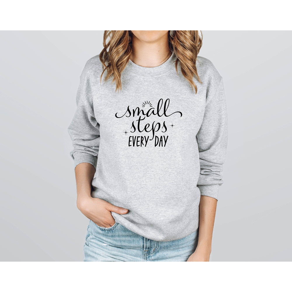 Small Steps Every Day Sweatshirt, Inspirational Shirt, Women Sweatshirt, Teacher Hoodie, Cute Woman Hoodie, Crewneck Sweatshirt, Cute Hoodie.jpg