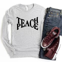 teach peace long sleeve,love sleeves,teacher sleeves, ,teacher mama long sleeve, peace, teacher gift, gift for mom, long