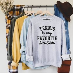 tennis is my favorite season, tennis sweatshirt, tennis hoodie, tennis gift for her, tennis tees, tennis season, favorit