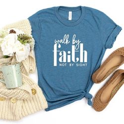 walk by faith shirt, christian shirt, faith shirt, church shirt, inspirational shirt, religious shirt, god is love shirt