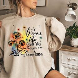 when life gives you more than you can stand kneel sweatshirt,dandelion shirt,christian sweatshirt,christian gift,faith g