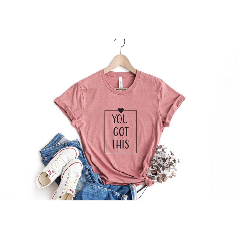 You Got This Shirt, Gift For Mothers, Womens T-Shirts, Inspirational Shirt, Flower T-Shirt, Wildflower Shirt, Mom Shirt, Motivation Shirt.jpg