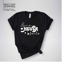 love never fails shirt love shirt be mine shirt religious love shirt valentines day shirt gift for her mrv1695