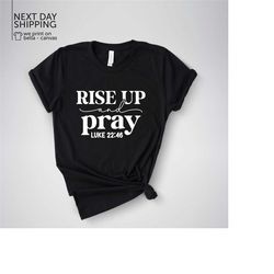 pray shirt christian shirt church shirt rise up pray shirt gift for religious mom easter gift religious shirt prayer t-s