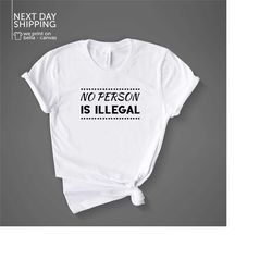 no person is illegal political unisex adult t-shirt illegal shirt no person shirt mrv2057
