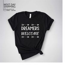 dreamer's welcome shirt dreamer shirt motivational shirt inspirational shirt dream shirt dream chaser shirt cute dreamer