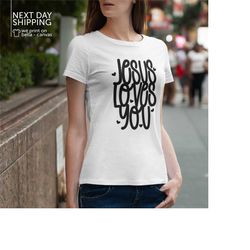 jesus loves you t shirt tees christian shirt christian jesus shirt bible verse shirt jesus love you tees christian shirt
