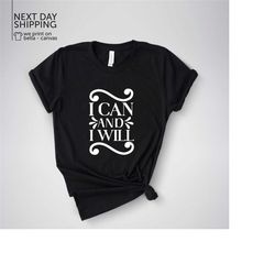 i can and i will tshirt inspirational t-shirt motivational quote shirt valentines gift for women girlfriend outfit mom b