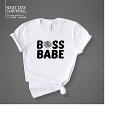 boss babe shirt empowering shirt boss feminism shirt gift for women christmas gift mom shirt business woman boss day gi