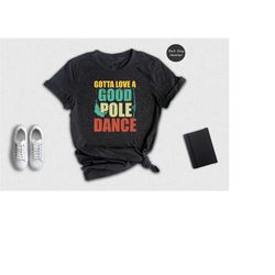 gotta love a good pole dance shirt, fisherman gifts, fishing t-shirt, gift for him, mens fishing t-shirt, present for fi