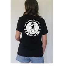 don't be afraid to get on top if he dies he dies shirt, girl power t-shirt, if he dies he dies tee, get on top shirt, ad