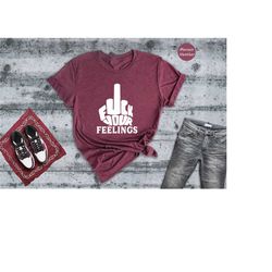 f your feelings shirt, adult humor shirt, middle finger shirt, f*ck your feelings, stick figure shirt, sarcastic fun t-s