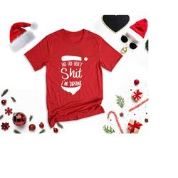 ho ho holy shit i'm drunk shirt, santa claus shirt, christmas tee, christmas gift, santa shirt, funny santa claus tee