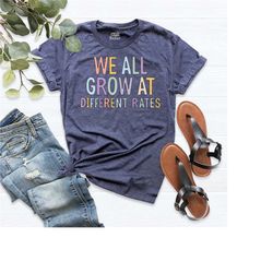 we all grow at different rates shirt, special education teacher shirt, gift for teacher, kindergarten teacher t-shirt, e