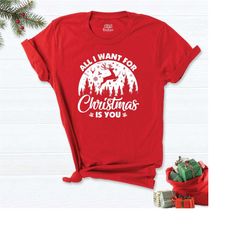 all i want for christmas is you shirt, christmas shirt, merry shirt, winter shirt, holiday shirt, vacation shirt, christ