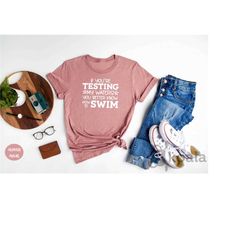 if you're testing my waters you better know how to swim shirt, sarcastic shirt, mom life shirt, adult humor shirt, funny