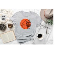 i'll always be your biggest fan shirt, basketball shirt, basketball lover shirt, basketball dad shirt, basketball fan sh