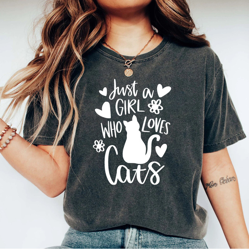 Just A Girl Who Loves Cats, Cat Girl Shirt, Cat Shirt, Cat Mom Shirt, Women Shirt, Pet Lover Shirt, Cute Cat Shirt, Cat Lover Shirt,Cat Gift.jpg