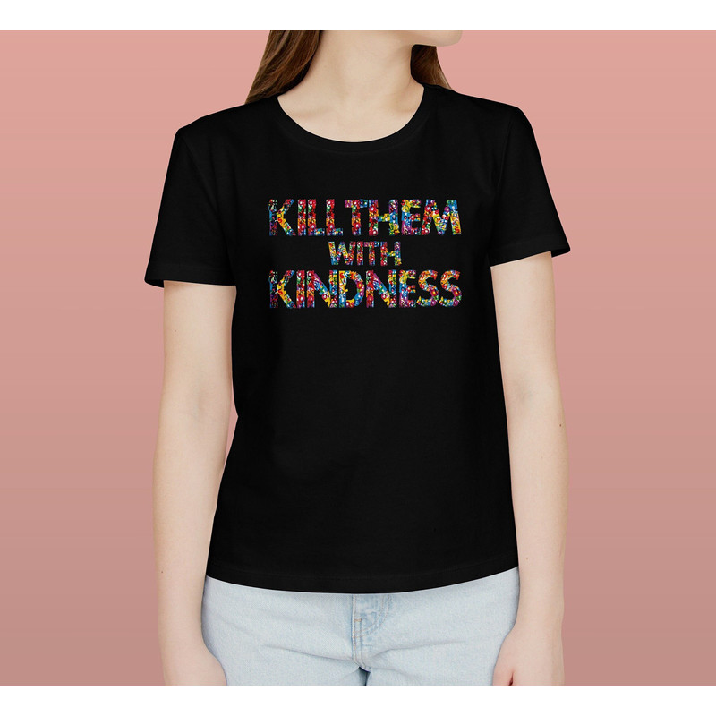 Kill Them With Kindness Shirt, Be Kind Shirt, Kindness Shirt, Positive T-shirt, Inspirational Quote, Motivational T-shirt, Be a Nice Human,.jpg