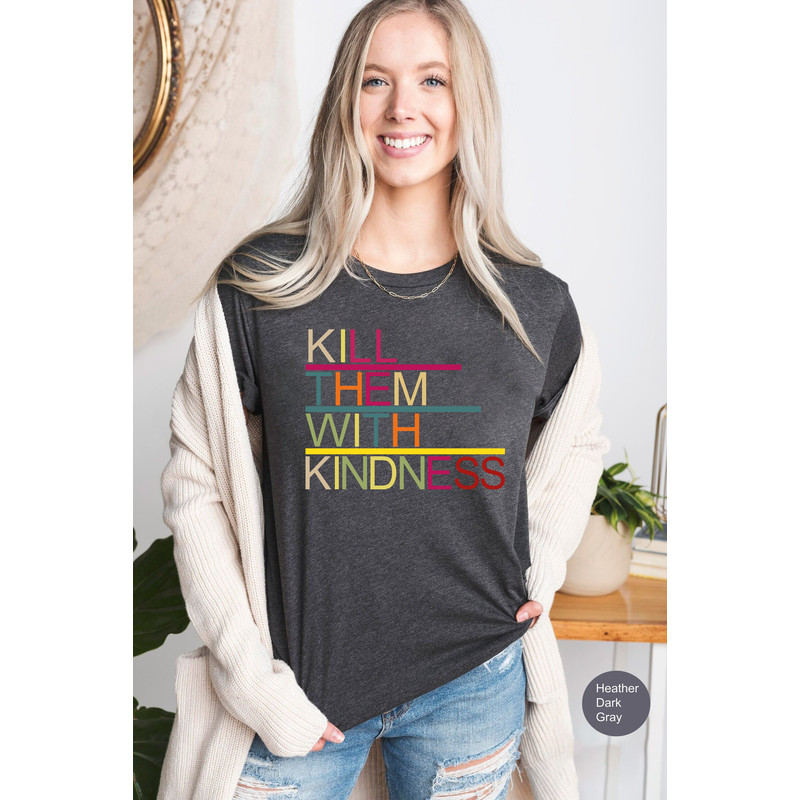 Kill Them With Kindness T-shirt, Be Kind Shirt, Kindness Shirt, Positive Shirt, Inspirational Quote, Motivational T-shirt, Be a Nice Human,.jpg