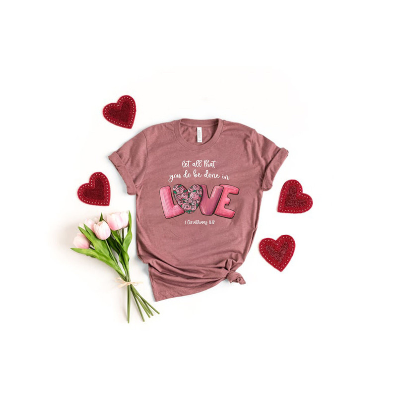Let All That You Do Be Done In Love T-Shirt, Valentines Day Shirt for Women, Cute Valentine Day Shirt, Valentine's Day Gift, Valentines Day.jpg