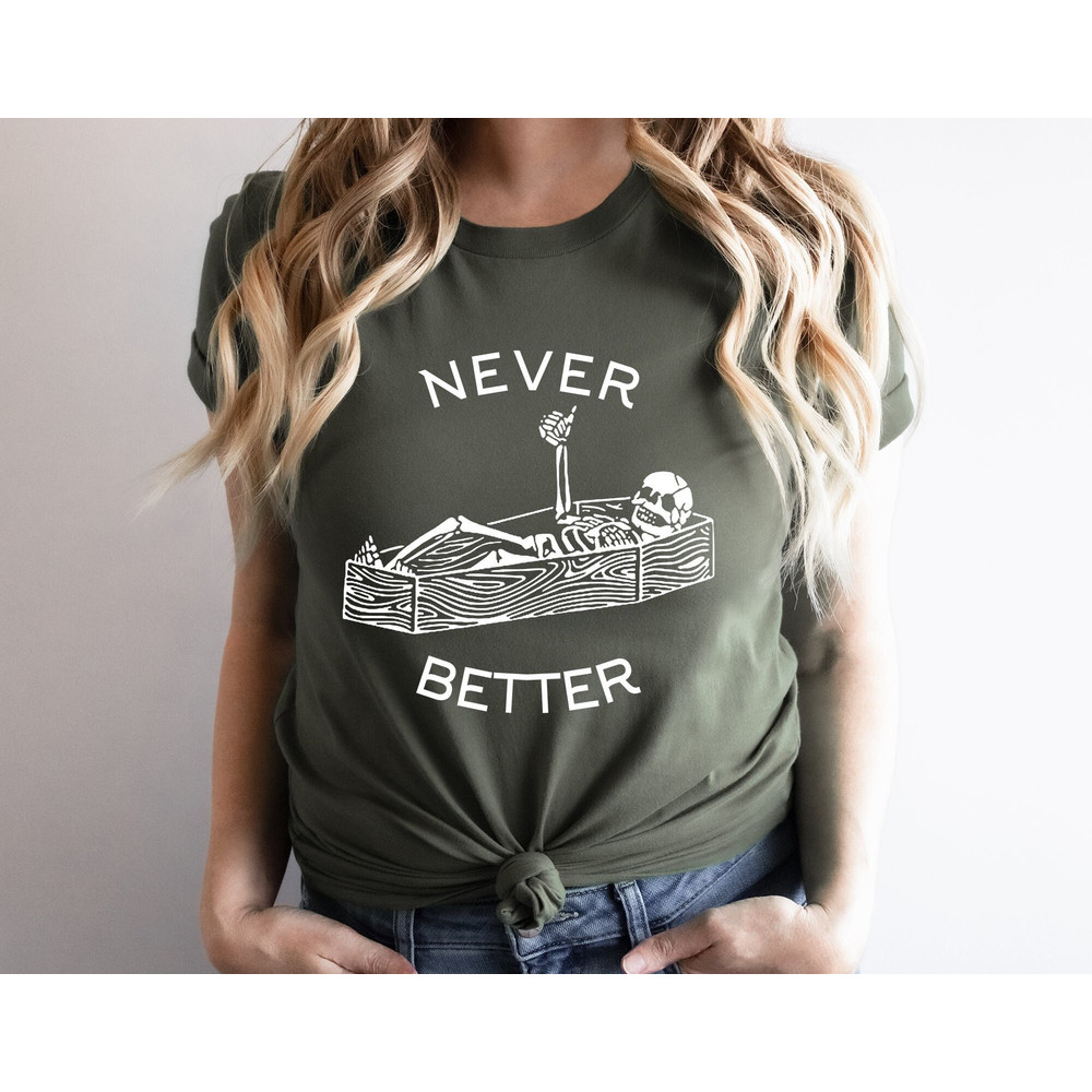 Never Better Skeleton Shirt, Skeleton Gift Shirt, Skull Shirt, Funny Halloween Tee, Halloween Party Shirt, Spooky Season Tee,Halloween Shirt.jpg