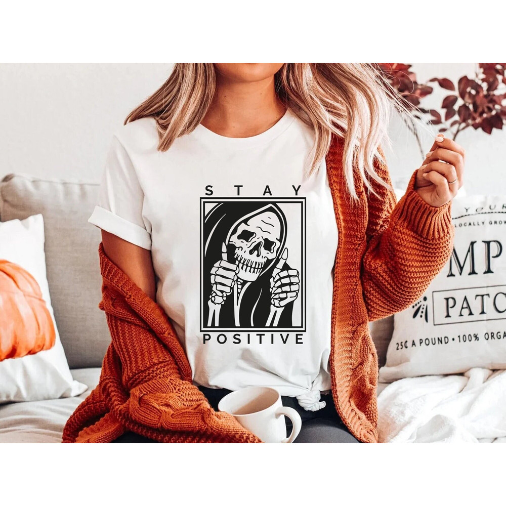 Skull Stay Positive, Stay Positive, Skeleton Shirt, Skeleton Halloween Tee, For Halloween T-shirt, Funny Halloween shirt,Motivatioanal Shirt.jpg