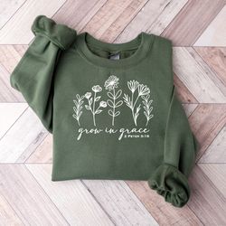 grow in grace sweatshirt, faith sweatshirt, christian sweatshirt, jesus shirt, bible verse, faith shirt,christian christ