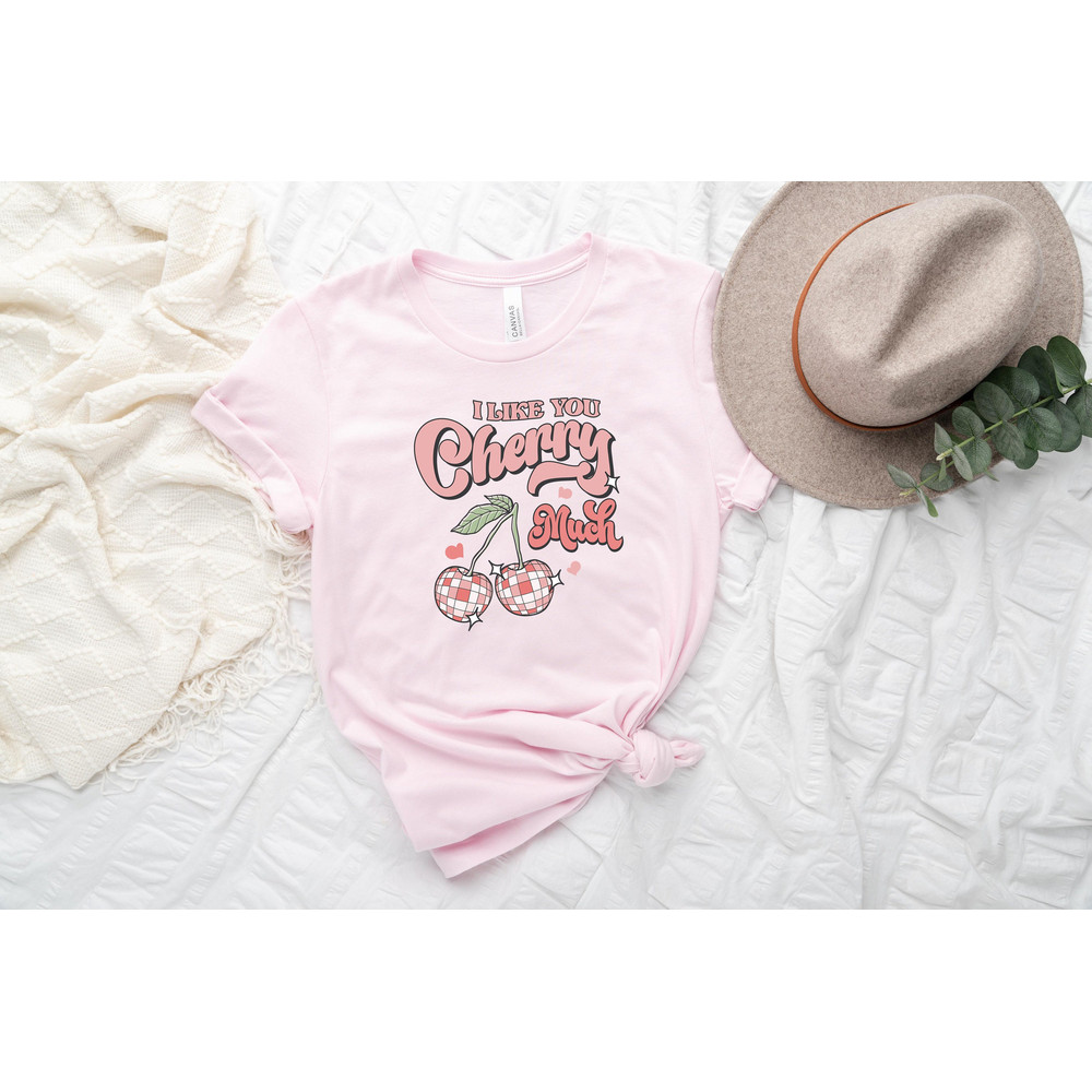 I Like You Cherry Much Shirt, Valentines Day Shirt, Love Shirt , Women's Valentine Shirt, Cute Valentine Shirt, Valentine's Love Tee Shirt.jpg