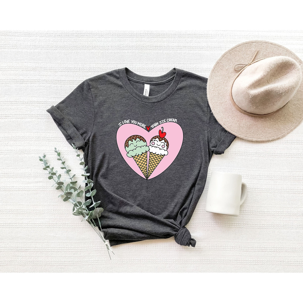 I Love You Ice Cream T Shirt,I Love You More Than Ice Cream Shirt, Funny Cute Ice Cream Heart Summer Shirt, Couple Ice Cream Gift For Girls.jpg