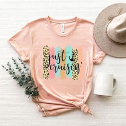 just cruising leopard shirt,cruise life shirt,cruise vacation tee,family cruise matching shirt,summer friend tshirt,crui