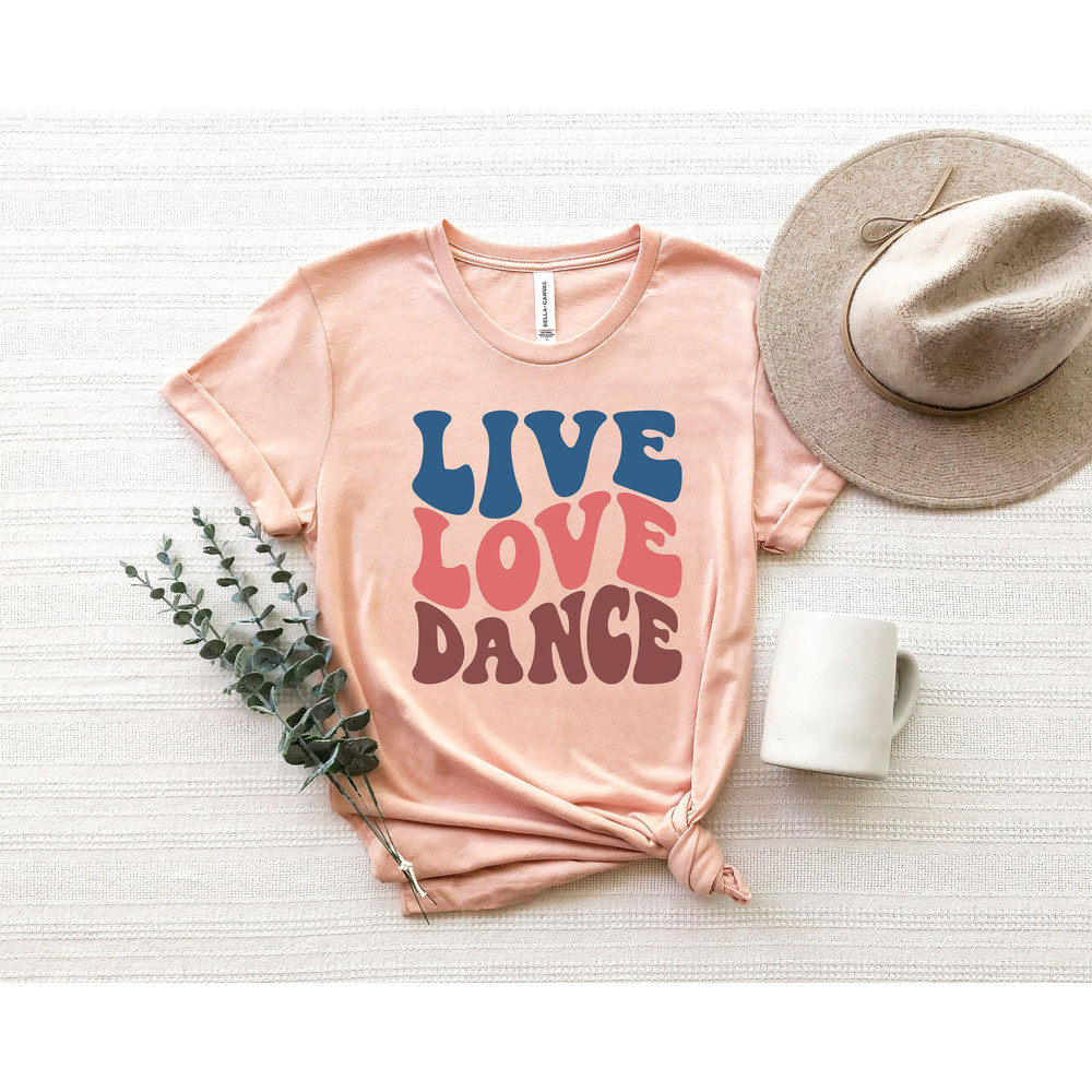 Live Love Dance Shirt, Dance Shirt, Dancer Shirt, Dancer Gift,Dance Teacher Shirt.jpg